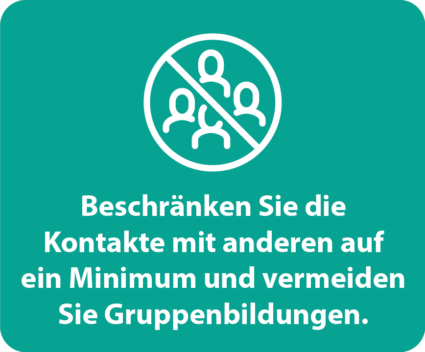 Beschränken Sie die Kontakte mit anderen auf ein Minimum und vermeiden Sie Gruppenbildungen.