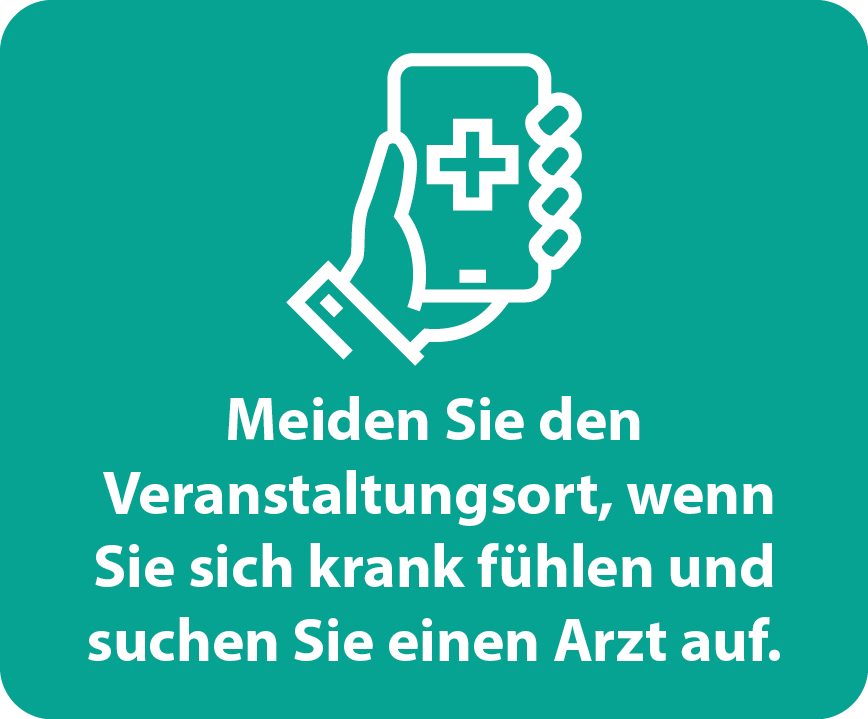 Meiden Sie den Veranstaltungsort, wenn Sie sich krank fühlen und suchen Sie einen Arzt auf.